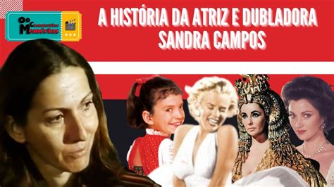 A História Da Atriz E Dubladora Sandra Campos Youtube