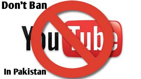Dont Ban Youtube In Pakistan Youtube