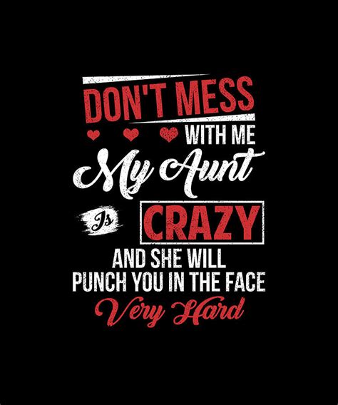 Dont Mess With Me My Aunt Is Crazy And She Will Punch You In The Face Very Hard T Shirt Drawing