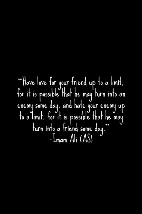 Hazrat Ali Quotes Have Love For Your Friend Up To A Limit For It Is