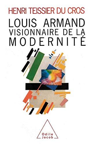 Louis Armand Visionnaire De La Modernit By Henri Teissier Du Cros