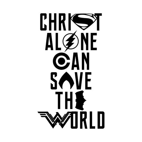 Alone we can do so little; Christ Alone Can Save The World 02 - Justice League - T ...