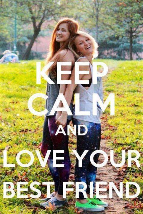 Keep Calm And Love Your Best Friend Love You Bestie Love My Best