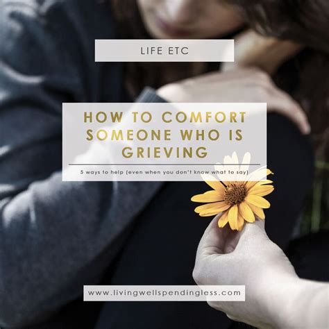 5 Ways To Comfort Someone Who Is Grieving Living Well Spending Less