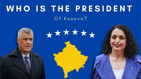 Who Is The President Of Kosovo Exploring The Presidency