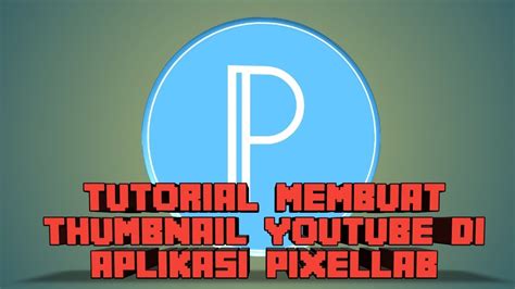 Tutorial Membuat Thumbnail Youtube Di Aplikasi Pixellab Youtube