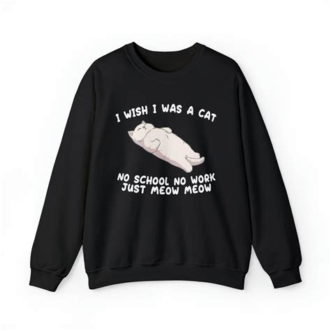 I Wish I Was A Cat No School No Work Just Meow Meow Funny Cat Etsy