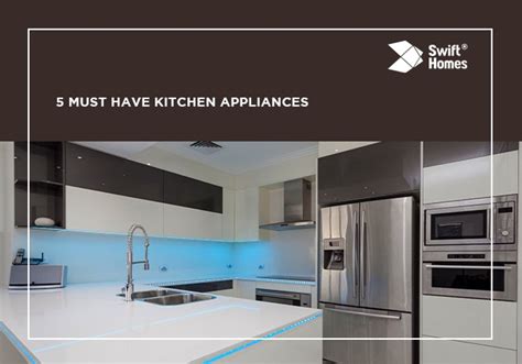 5 Must Have Kitchen Appliances By Swift Homes Swift Homes