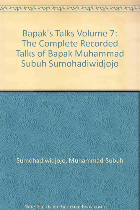 Bapaks Talks V 7 The Complete Recorded Talks Of Muhammad Subuh