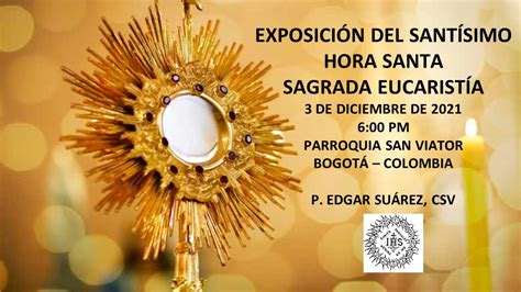 AdoraciÓn Al SantÍsimo Hora Santa Sagrada EucaristÍa 3 De Diciembre De 2021 Youtube