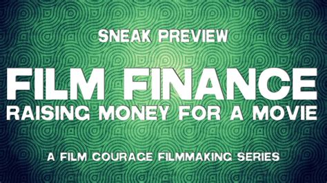 How To Raise Money For A Movie A Film Courage Filmmaking Series