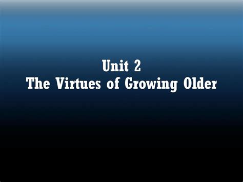 Unit 2 The Virtues Of Growing Olderword文档在线阅读与下载免费文档