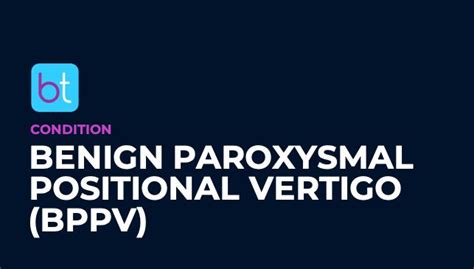 Benign Paroxysmal Positional Vertigo Bppv Condition Overview