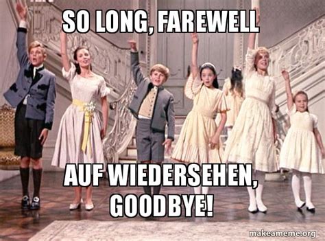 Farewell Meme So Long Farewell Auf Weidersehen Good Bye Sound Of