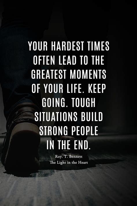 your hardest times often lead to the greatest moments of your life keep going tough situations