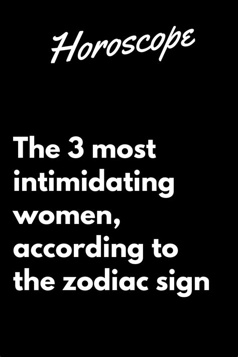 The 3 Most Intimidating Women According To The Zodiac Sign Zodiac Heist