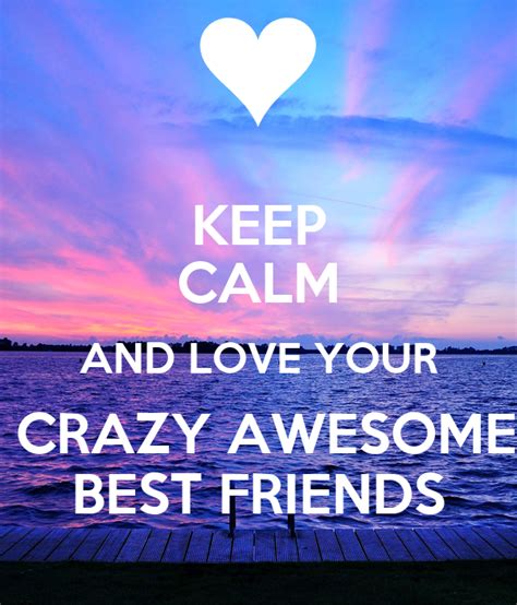 Keep Calm And Love Your Crazy Awesome Best Friends Poster Dude Keep