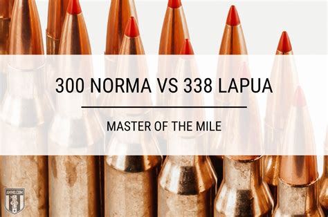 300 Norma Vs 338 Lapua Caliber Comparison By Ammo