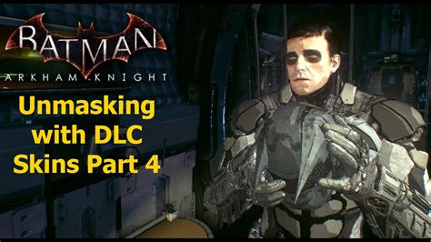 Batman Arkham Knight Unmasking With Dlc Skins Part 4 Youtube