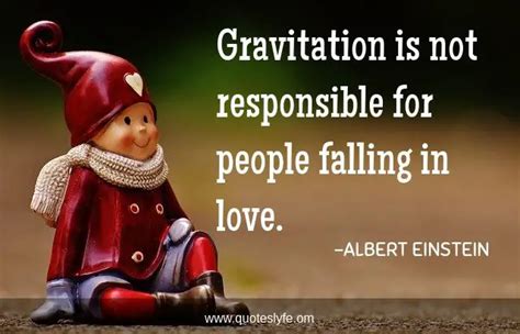 Gravitation Is Not Responsible For People Falling In Love Quote By