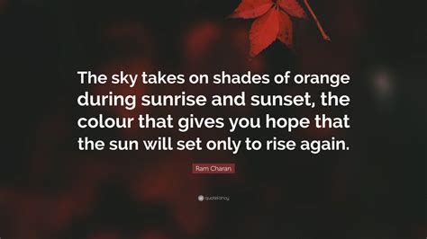 Ram Charan Quote The Sky Takes On Shades Of Orange During Sunrise And