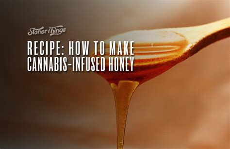 How To Make Cannabis Infused Honey Stoner Things