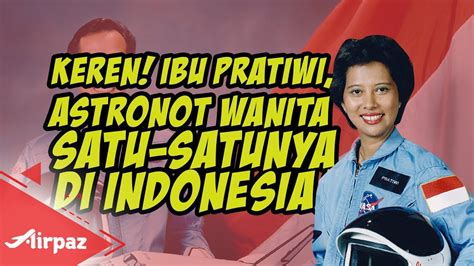 Keren Ibu Pratiwi Astronot Wanita Satu Satunya Di Indonesia Youtube