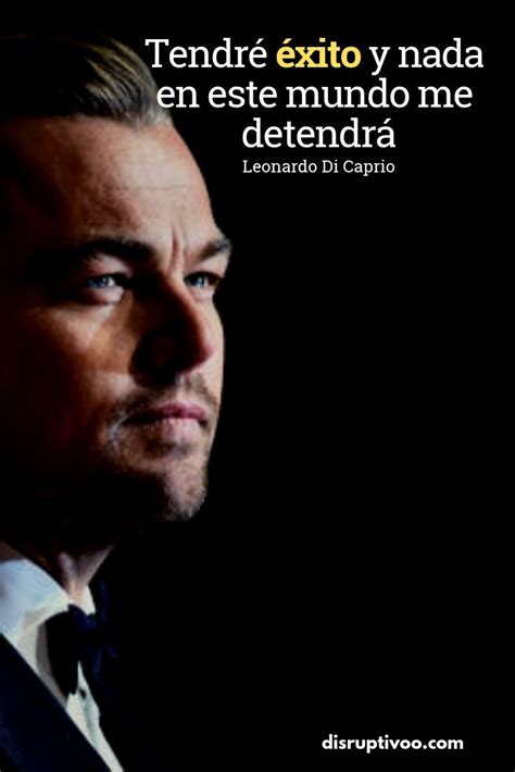 Puedes disfrutar de todos los capítulos de principio a fin. 21 Frases de Leonardo Di Caprio para motivarte a ser lo ...