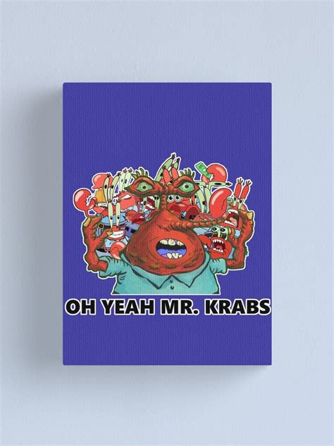 Oh Yeah Mr Krabs Canvas Print For Sale By Legoninjabilbo Redbubble