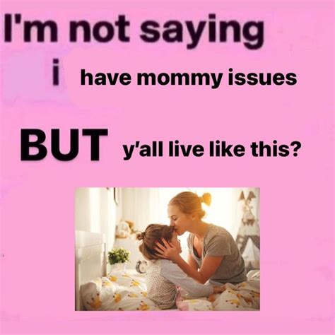 Pin By On Memes In Mommy Issues Mood Pics Relatable