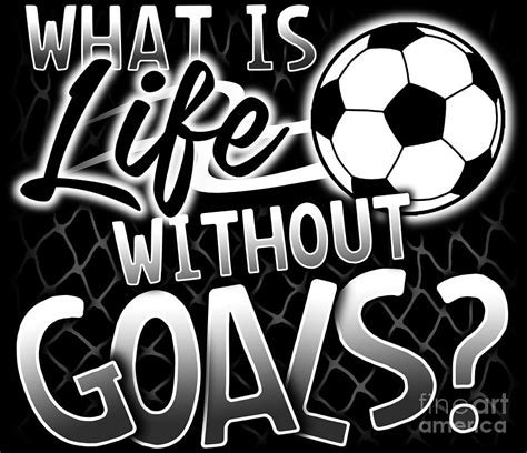 What Is Life Without Goals Funny Soccer Tshirt Digital Art By