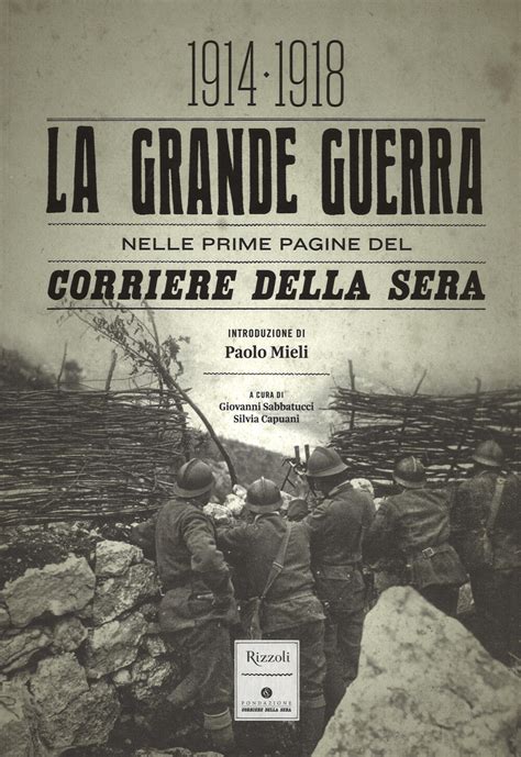 La Grande Guerra Nelle Prime Pagine Del Corriere Della Sera 1914 1918 Ediz Illustrata