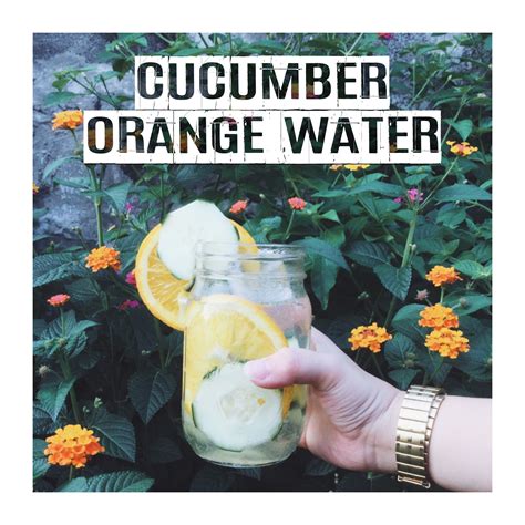 Cucumber Orange Water Recipe Orange Water Orange Water Recipes Orange