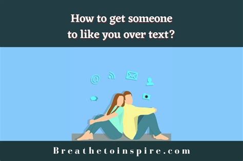 How To Get Someone To Like You Over Text 10 Tips Breathe To Inspire