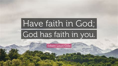 Edwin Louis Cole Quote “have Faith In God God Has Faith In You” 22