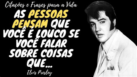Belas Frases De Elvis Presley Cita Es Frases E Aforismos Youtube