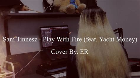 Sam Tinnesz Play With Fire feat Yacht Money Cover By ER 이알 YouTube