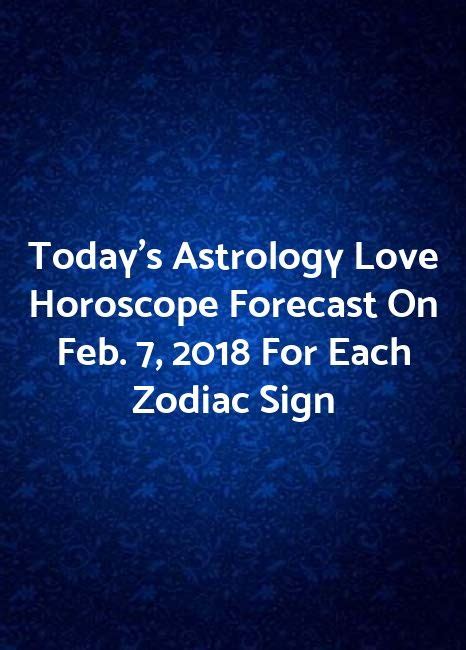 You are always armed and ready for whatever conflicts come your way. Today's Astrology Love Horoscope Forecast On Feb. 7, 2018 ...