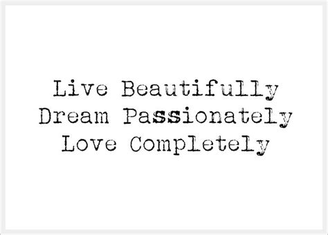 Live Beautifully Dream Passionately Love Completelya Sweet Quote
