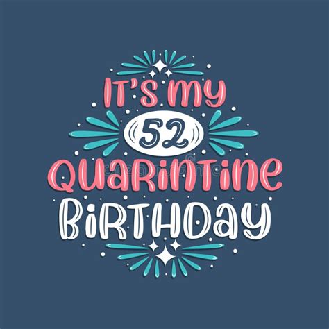 it`s my 52nd quarantine birthday 52 years birthday design 52nd birthday celebration on