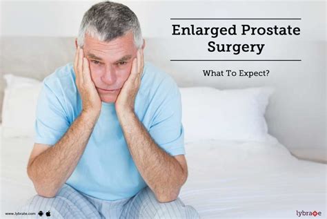 Enlarged Prostate Surgery What To Expect By Dr Sarwar Eqbal Lybrate