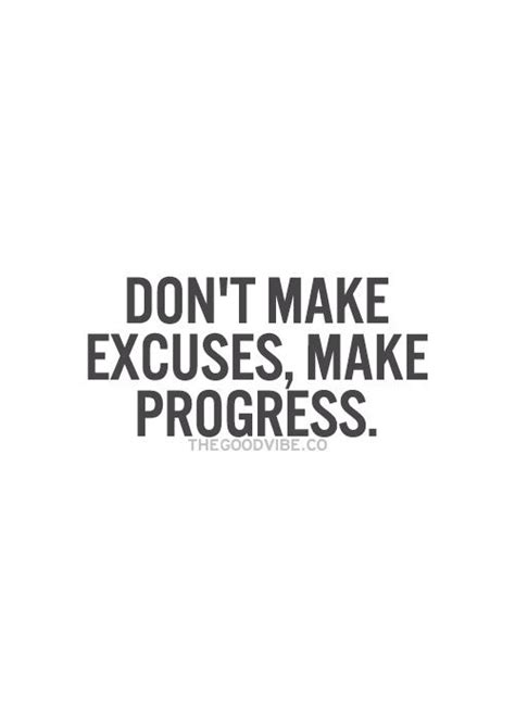 Don T Make Excuses Make Progress Quotable Quotes Wisdom Quotes Quotes To Live By Alpha