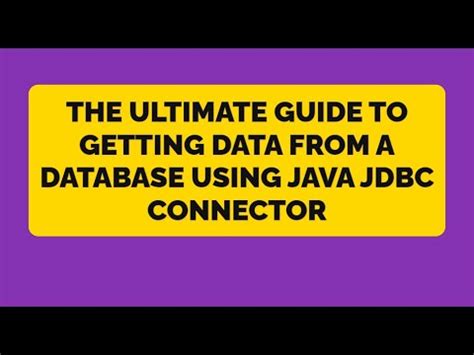 The Ultimate Guide To Getting Data From A Database Using Java JDBC