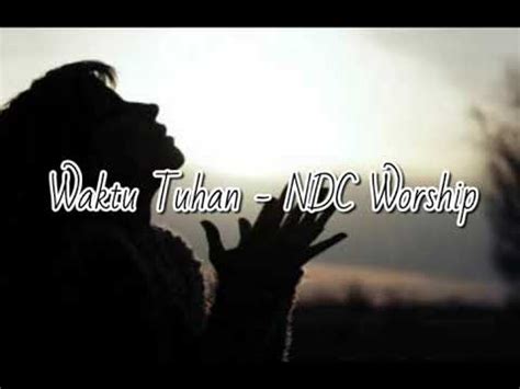 Pakoen sampoe menoe cinta tanyoe dua.ka mecawoe caowe.hana mupat punca. Waktu Tuhan - NDC Worship (Lirik Lagu Rohani) - YouTube