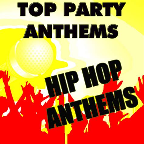 Top Party Anthems Hip Hop Anthems Album By Anthem Party Band Spotify