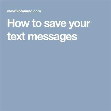 How To Save Important Text Messages And Free Up Space On Your Device