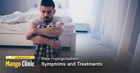 Male Hypogonadism Symptoms And Treatments Mango Clinic