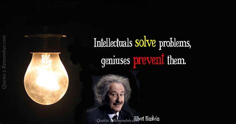 Intellectuals Solve Problems Quotes 2 Remember