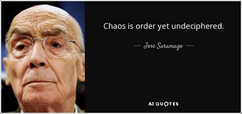 Jose Saramago Quote Chaos Is Order Yet Undeciphered