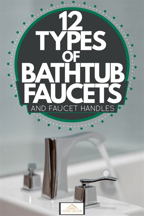 There are two main types that are. 12 Types Of Bathtub Faucets And Faucet Handles - Home ...